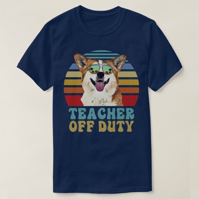 Teacher Off Duty Funny Corgi Dog Summer1399 T-Shirt (Design Front)