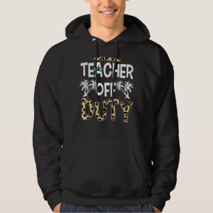 Teacher Off Duty Happy Last Day Of School Teacher  Hoodie