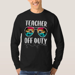 Teacher Off Duty Happy Last Day Of School Teacher T-Shirt
