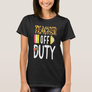 Teacher Off Duty Happy Last Day Of School Teacher T-Shirt