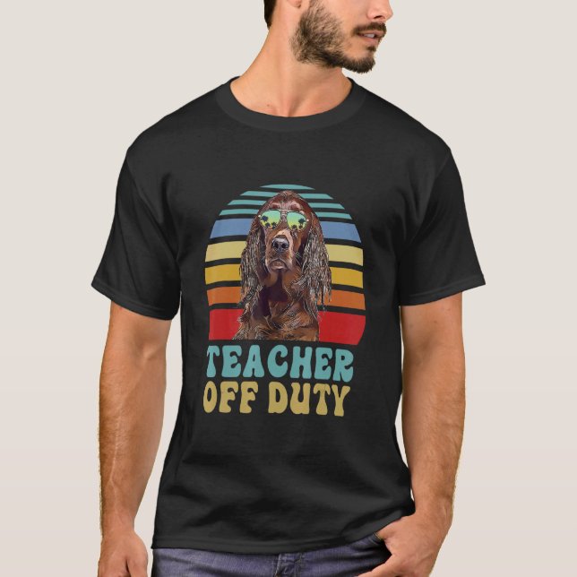 Teacher Off Duty  Irish Setter Dog Summer T-Shirt (Front)
