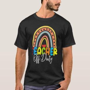 Teacher Off Duty Last Day Of School Rainbow Summer T-Shirt