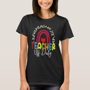 Teacher Off Duty Last Day Of School Rainbow Summer T-Shirt