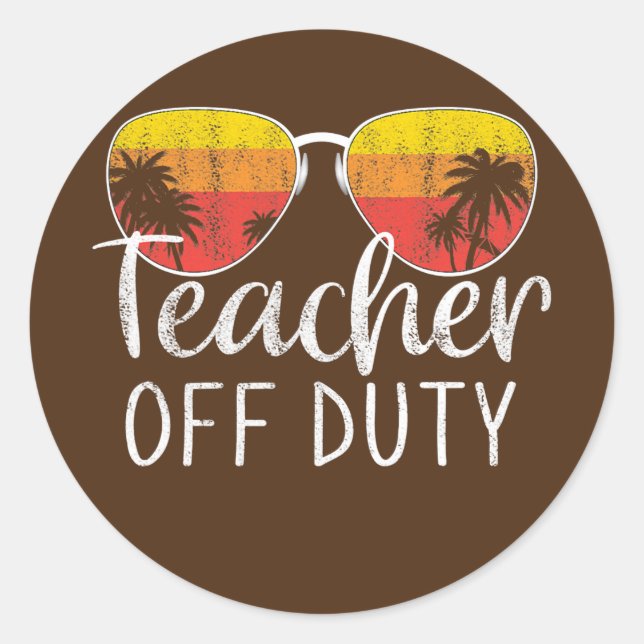 Teacher Off Duty Last Day Of School Teacher Classic Round Sticker (Front)
