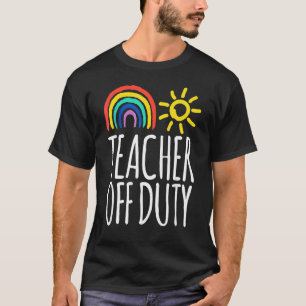 Teacher Off Duty Last Day Of School Teacher Summer T-Shirt