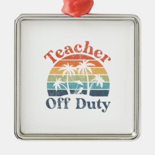 Teacher Off Duty Metal Ornament