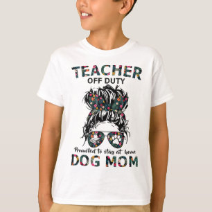 Teacher Off Duty Promoted To Stay At Home Dog Mom T-Shirt