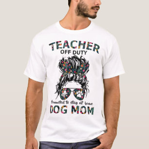 Teacher Off Duty Promoted To Stay At Home Dog Mom T-Shirt