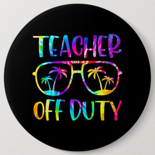 Teacher Off Duty Summer Last Day Of School Tie Dye 6 Inch Round Button