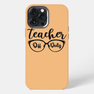 Teacher Off Duty Summer Vacation  iPhone 13 Pro Max Case