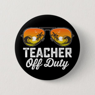 Teacher Off Duty Sunglasses Last Day Of School 2 Inch Round Button