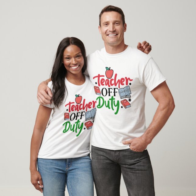Teacher Off Duty T-Shirt (Unisex)