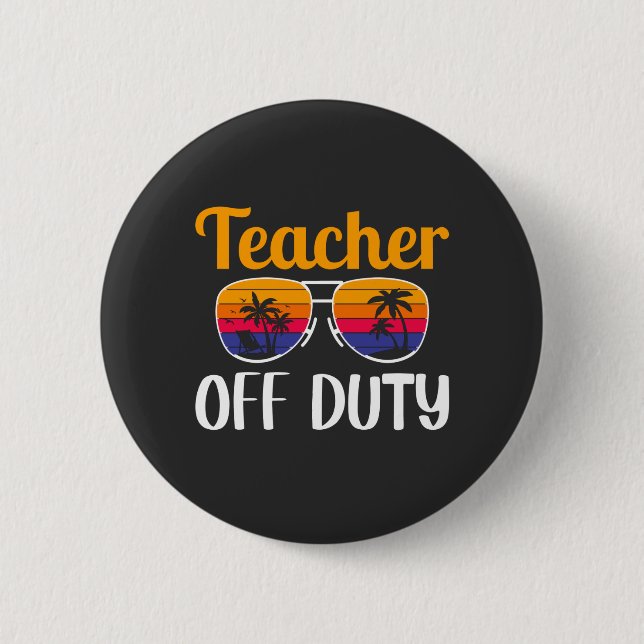 Teacher Off Duty, Teacher Gift, Summer Vacation 2 Inch Round Button (Front)