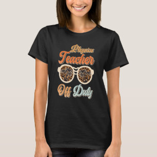 Teacher off duty teacher vacation physics teacher T-Shirt