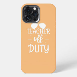Teacher Off Duty Teacher's Day  iPhone 13 Pro Max Case