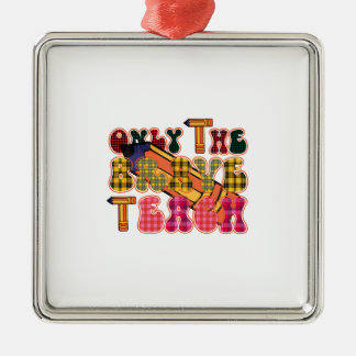 Teacher Only The Brave Teach Metal Ornament