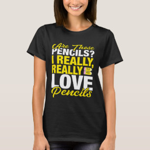 Teacher Pencil I Really Love Pencils T-Shirt
