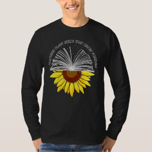 Teacher Plant Seeds That Grown Forever Sunflower T T-Shirt