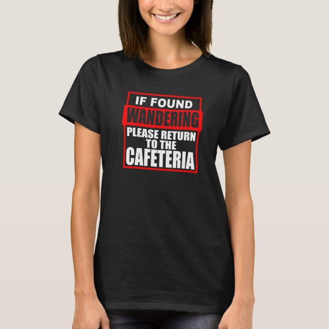 Teacher Please Return To Cafeteria T-Shirt (Front)
