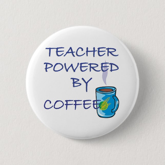 TEACHER POWERED BY COFFEE 2 INCH ROUND BUTTON (Front)