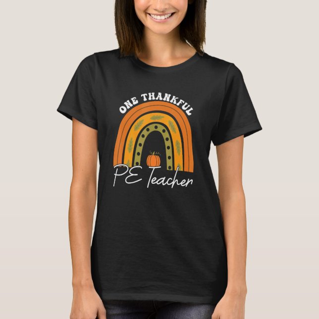 Teacher Rainbow Thanksgiving One Thankful PE Teach T-Shirt (Front)