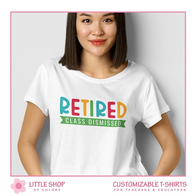 Teacher Retired Class Dismissed Customizable T-Shirt (Creator Uploaded)