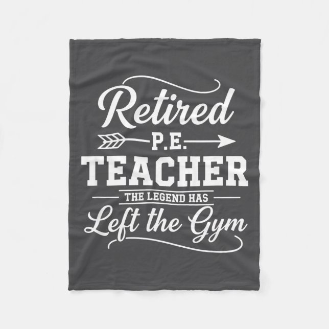 Teacher Retired P.e. Teacher The Legend Has Left T Fleece Blanket (Front)