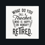 Teacher Retirement Principal Retired Typography Napkin<br><div class="desc">Retired teacher saying that's perfect for the retirement parting gift for your favourite coworker who has a good sense of humour. The saying on this modern teaching retiree gift says "What Do You Call A Teacher Who is Happy on Monday? Retired." Check out our store for other retirement gifts and...</div>