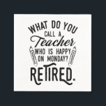 Teacher Retirement Principal Retired Typography Napkin<br><div class="desc">Retired teacher saying that's perfect for the retirement parting gift for your favourite coworker who has a good sense of humour. The saying on this modern teaching retiree gift says "What Do You Call A Teacher Who is Happy on Monday? Retired." Check out our store for other retirement gifts and...</div>