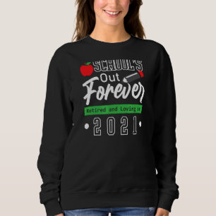 Teacher Retirement School's Out Forever Retired 20 Sweatshirt