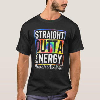 Teacher s Assistant Straight Outta Energy Teaching T-Shirt