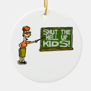 Teacher Says Shut The Hell Up Kids Ceramic Ornament