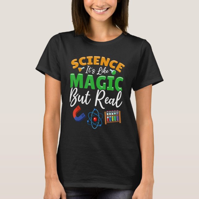 Teacher School - Science Its Like Magic But Real T-Shirt (Front)
