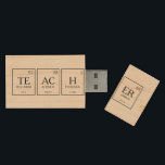 Teacher science elements custom wood USB flash drive<br><div class="desc">Teacher chemistry periodic table terms science USB reads Teacher,  using the elements from the periodic table,  or you can personalize with your own four-element word or name. An ideal gift for science teachers. Back can be personalized with your own message of thanks. Unique graphic art by www.mylittleeden.com</div>