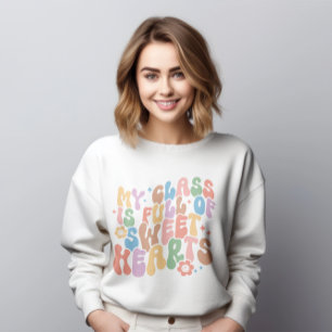 Teacher Shirt, My Class Full of Sweethearts Sweatshirt