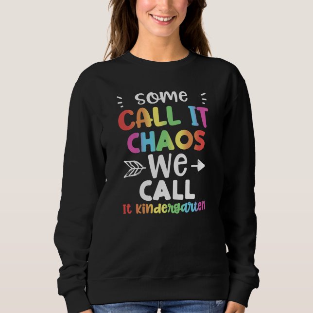 Teacher Some Call It Chaos We Call It Kinde Kinder Sweatshirt (Front)