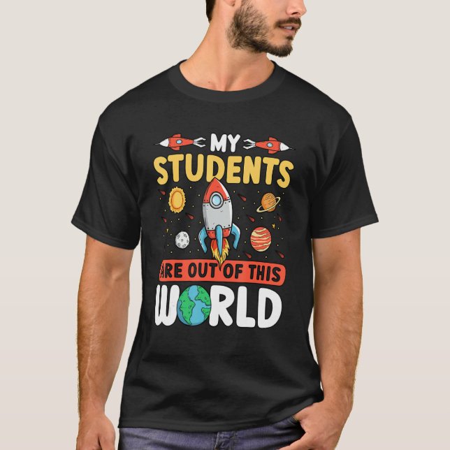 Teacher Space - My Students Are Out Of This World_ T-Shirt (Front)