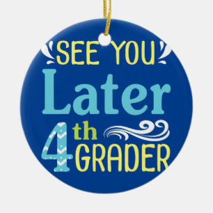 Teacher Student See You Later 4th Grader Summer Ceramic Ornament
