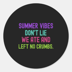 Teacher Summer Vibes Dont Lie We Ate And Left No C Classic Round Sticker
