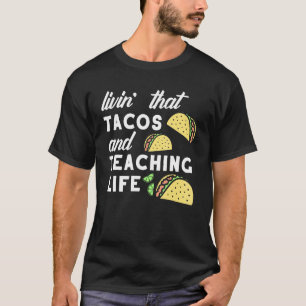 Teacher Taco Quote Livin That Tacos and Teaching L T-Shirt