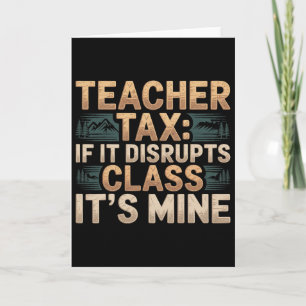 Teacher Tax If It Disrupts Cl It's Mine - _5 Card
