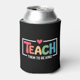 Teacher Teach Them to Be Kind Back to School Can Cooler