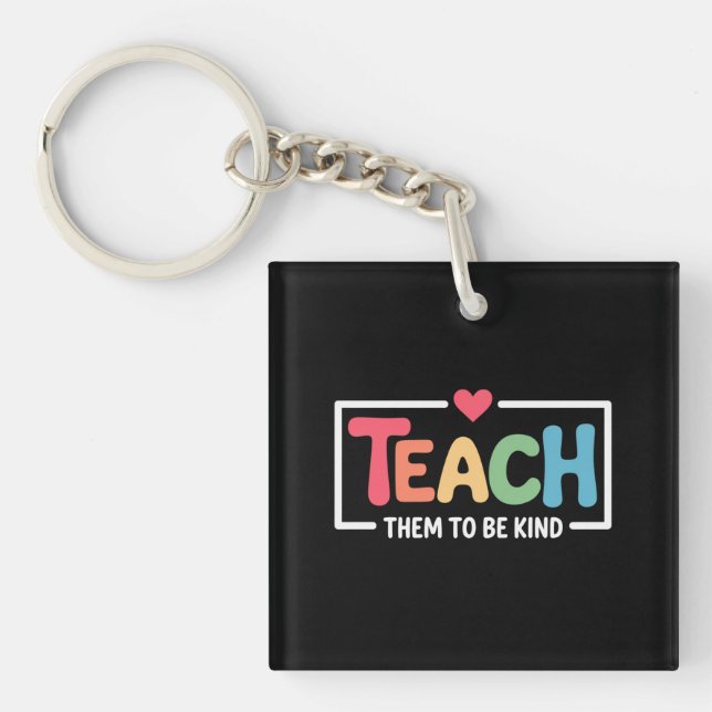 Teacher Teach Them to Be Kind Back to School  Keychain (Front)