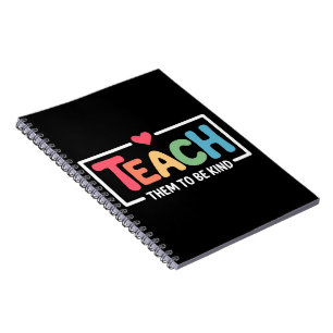 Teacher Teach Them to Be Kind Back to School  Notebook