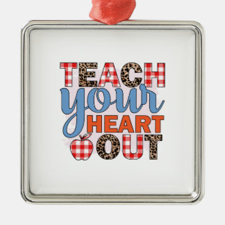 Teacher Teach Your Heart Out Metal Ornament