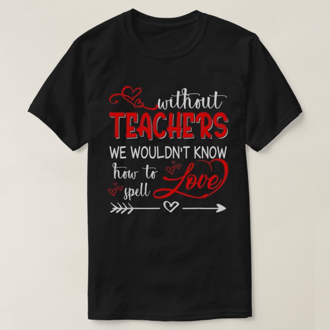 Teacher Teaching Without Know Spell Love Gift Appa T-Shirt (Design Front)