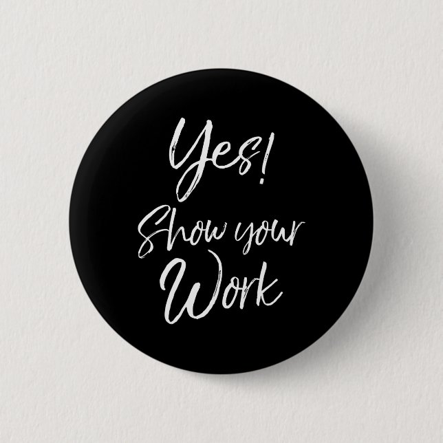 Teacher Test Day Quote Funny Gift Yes! Show Your W 2 Inch Round Button (Front)