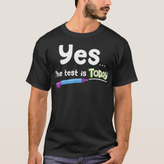 Teacher Testing s School Test  The Test Is Today  T-Shirt