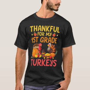 Teacher Thankful For My 1st Grade Turkeys Happy Th T-Shirt