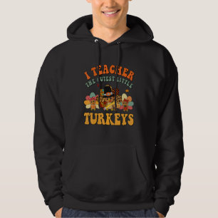 Teacher Thanksgiving I Teach The Cutest Turkeys Au Hoodie